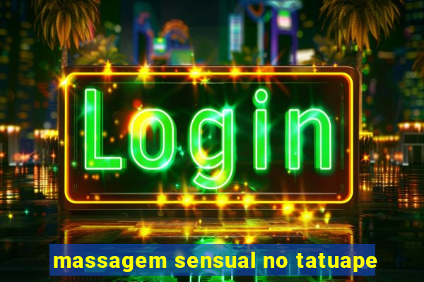 massagem sensual no tatuape